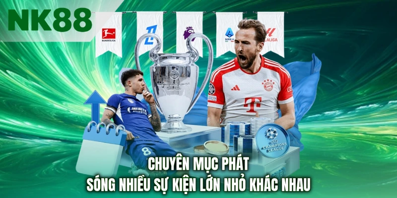 Chuyên mục phát sóng nhiều sự kiện lớn nhỏ khác nhau