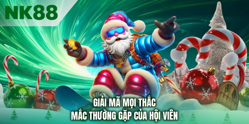 Giải mã mọi thắc mắc thường gặp của hội viên