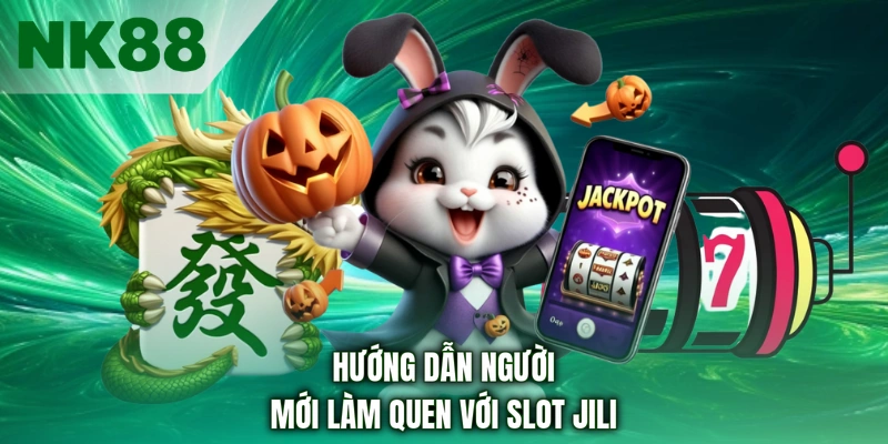 Hướng dẫn người mới làm quen với Slot JILI