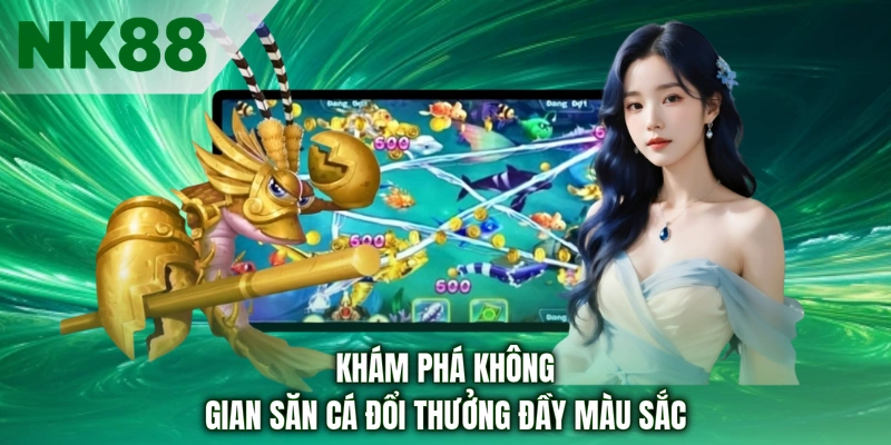 Khám phá không gian săn cá đổi thưởng đầy màu sắc