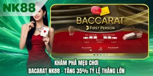 Khám Phá Mẹo Chơi Bacarat NK88 - Tăng 35% Tỷ Lệ Thắng Lớn
